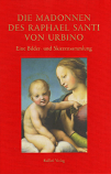 Die Madonnen des Raphael Santi von Urbino